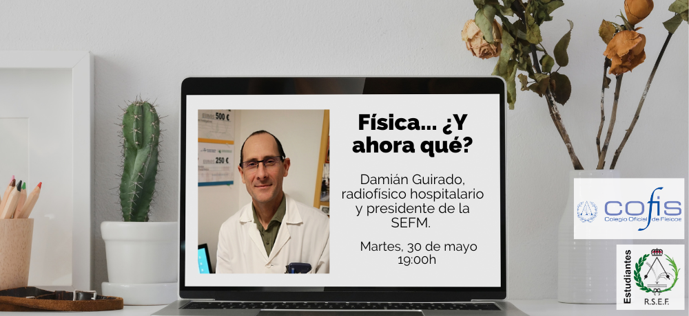 Física, ¿Y ahora qué?: charla de Damián Guirado, radiofísico hospitalario